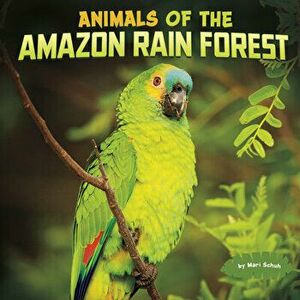 Animals of the Amazon Rain Forest, Paperback - Mari Schuh imagine