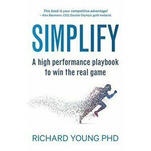 Simplify: A high performance playbook to win the real game, Paperback - Richard Young imagine
