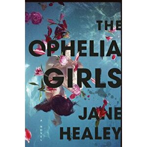The Ophelia Girls, Hardcover - Jane Healey imagine