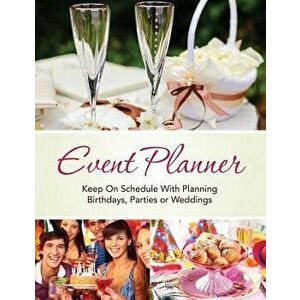 Event Planner: Keep on Schedule with Planning Birthdays, Parties or Weddings, Paperback - *** imagine