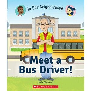 Meet a Bus Driver! (in Our Neighborhood) (Library Edition), Hardcover - Jodie Shepherd imagine