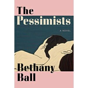 The Pessimists, Hardcover - Bethany Ball imagine