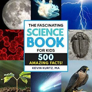 The Fascinating Science Books for Kids: 500 Amazing Facts!, Hardcover - Kevin Kurtz imagine