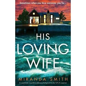 His Loving Wife: A completely unputdownable psychological thriller full of suspense, Paperback - Miranda Smith imagine