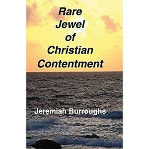 Rare Jewel of Christian Contentment, Paperback - Jeremiah Burroughs imagine
