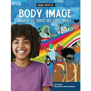 Body Image: Deal with It Because All Bodies Are Great Bodies, Library Binding - Tierra Hohn imagine