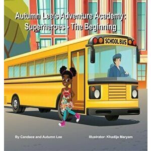 Autumn Lee's Adventure Academy: Superheroes - The Beginning, Hardcover - Candace Lee imagine