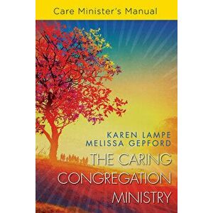 The Caring Congregation Ministry Care Minister's Manual, Paperback - Karen C. Lampe imagine