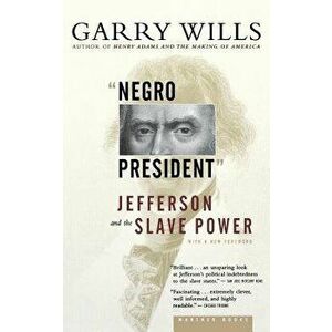 Negro President: Jefferson and the Slave Power, Paperback - Garry Wills imagine