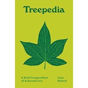 Treepedia: A Brief Compendium of Arboreal Lore, Hardcover - Joan Maloof imagine