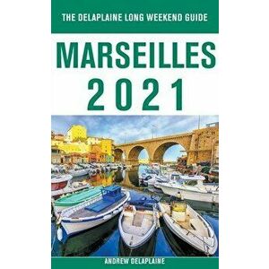 Marseilles - The Delaplaine 2021 Long Weekend Guide, Paperback - Andrew Delaplaine imagine