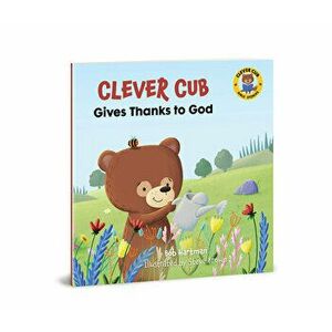 Clever Cub Gives Thanks to God, Paperback - Bob Hartman imagine