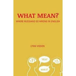 What Mean?: Where Russians Go Wrong in English, Paperback - Lynn Visson imagine