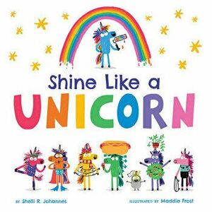 Shine Like a Unicorn, Hardcover - Shelli R. Johannes imagine