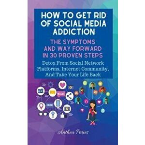 How To Get Rid Of Social Media Addiction: The Symptoms And Way Forward In 30 Proven Steps: Detox From Social Network Platforms, Internet Community, An imagine