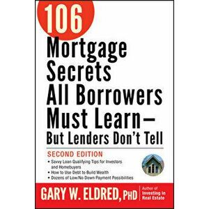 106 Mortgage Secrets All Borrowers Must Learn -- But Lenders Don't Tell, Paperback - Gary W. Eldred imagine
