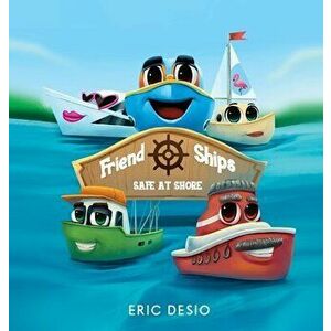 Friend Ships - Safe at Shore: Friendship books for kids. Very short bedtime stories for kids., Hardcover - Eric Desio imagine