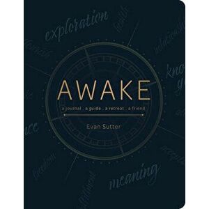 Awake: A Journal, a Guide, a Retreat, a Friend, Paperback - Evan Sutter imagine