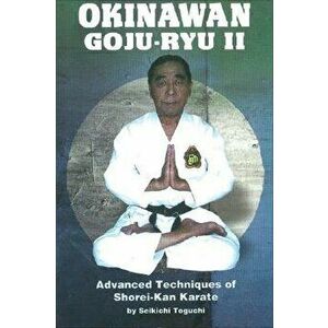 Okinawan Goju-Ryu II, Paperback - Seikichi Toguchi imagine