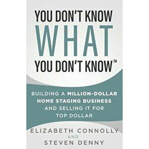 You Don't Know What You Don't Know: Building a Million-Dollar Home Staging Business and Selling It for Top Dollar - Steve Denny imagine