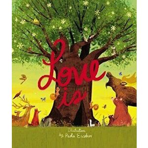 Love Is: An Illustrated Exploration of God's Greatest Gift (Based on 1 Corinthians 13: 4-8), Hardcover - Paola Escobar imagine