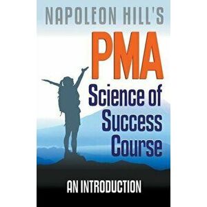 Napoleon Hill's PMA: Science of Success Course - An Introduction, Paperback - Robert C. Worstell imagine