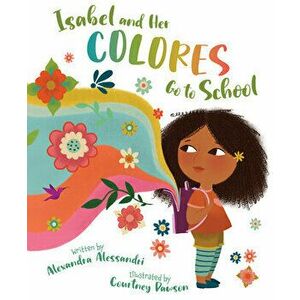 Isabel and Her Colores Go to School, Hardcover - Alexandra Alessandri imagine