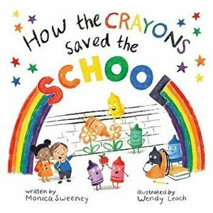 How the Crayons Saved the School, 4, Hardcover - Monica Sweeney imagine