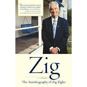 Zig: The Autobiography of Zig Ziglar, Paperback - Zig Ziglar imagine