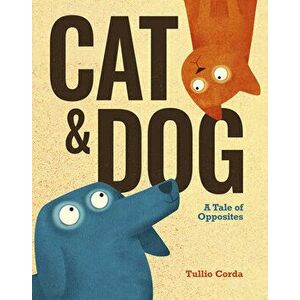 Cat and Dog: A Tale of Opposites, Hardcover - Tullio Corda imagine