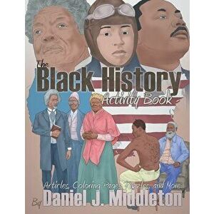 The Black History Activity Book: Articles, Coloring Pages, Puzzles, and More, Paperback - Daniel J. Middleton imagine