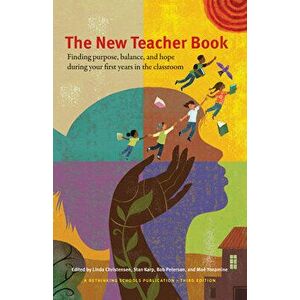 The New Teacher Book: Finding Purpose, Balance, and Hope, During Your First Years in the Classroom, Paperback - Linda Christensen imagine