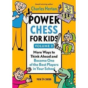 Power Chess for Kids, Volume 2: More Ways to Think Ahead and Become One of the Best Players in Your School, Paperback - Charles Hertan imagine