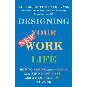 Designing Your New Work Life, Paperback - Bill Burnett imagine