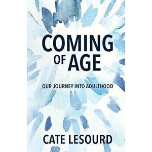 Coming of Age: Our Journey into Adulthood, Paperback - Cate LeSourd imagine