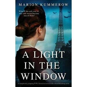 A Light in the Window: A completely gripping WW2 historical novel with a heartbreaking twist, Paperback - Marion Kummerow imagine