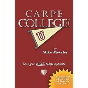 Carpe College!: Seize Your Whole College Experience, Paperback - Kyle Labriola imagine