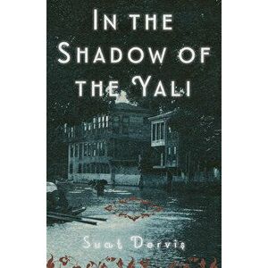 In the Shadow of the Yali, Paperback - Suat Dervis imagine