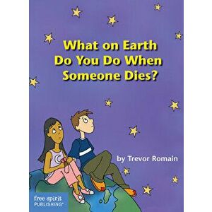 What on Earth Do You Do When Someone Dies?, Paperback - Trevor Romain imagine