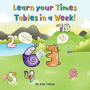 Learn your Times Tables in a Week: Use our Kids Learn Visually method to learn the times tables the easy way., Paperback - Ella Cohen imagine