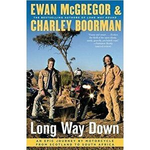 Long Way Down: An Epic Journey by Motorcycle from Scotland to South Africa, Paperback - Ewan McGregor imagine
