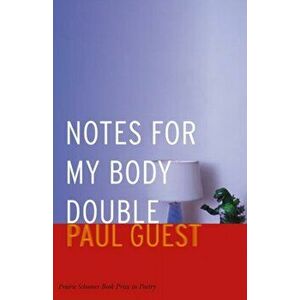 Notes for My Body Double, Paperback - Paul Guest imagine
