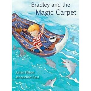 Bradley and the Magic Carpet, Hardcover - Julian Hilton imagine