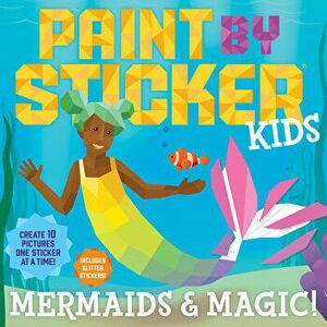 Paint by Sticker Kids: Mermaids & Magic!: Create 10 Pictures One Sticker at a Time! Includes Glitter Stickers, Paperback - *** imagine
