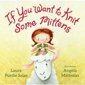 If You Want to Knit Some Mittens, Hardcover - Laura Purdie Salas imagine