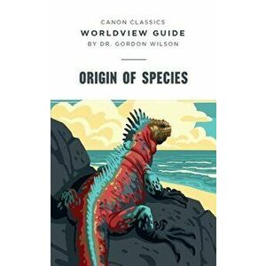Worldview Guide for Origin of Species, Paperback - Gordon Wilson imagine