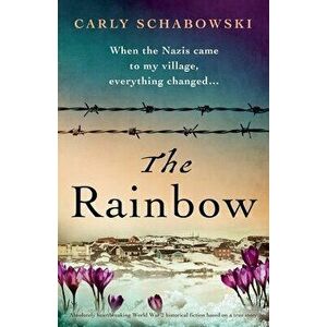The Rainbow: Absolutely heartbreaking World War 2 historical fiction based on a true story, Paperback - Carly Schabowski imagine