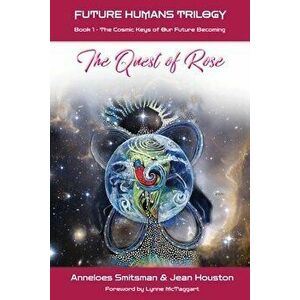 The Quest of Rose: The Cosmic Keys of Our Future Becoming, Paperback - Anneloes Smitsman imagine