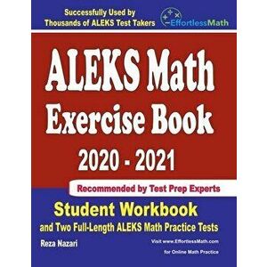 ALEKS Math Exercise Book 2020-2021: Student Workbook and Two Full-Length ALEKS Math Practice Tests, Paperback - Reza Nazari imagine