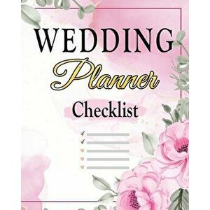 Wedding Checklist: The Complete Wedding Planner Book and Organizer, Bride Organizer, Wedding Checklist, Paperback - Amelia Sealey imagine